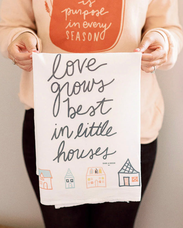 Flour Sack Towel: Love grows best in little houses